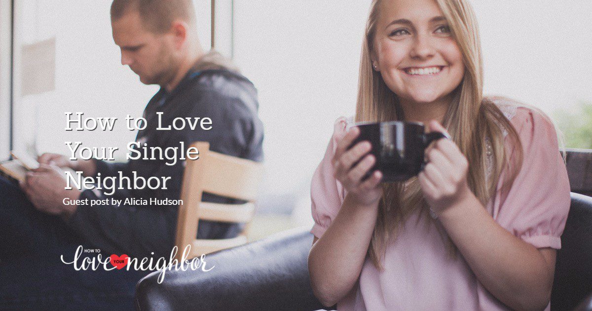 How to Love Your Single Neighbor