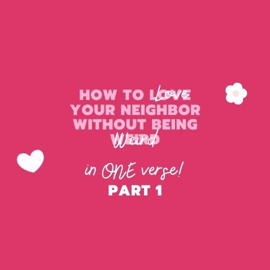 Part 1: How to Love Your Neighbor IN ONE VERSE